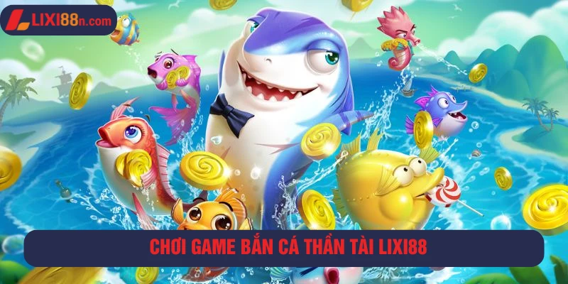 Game bắn cá Thần Tài tại Lixi88