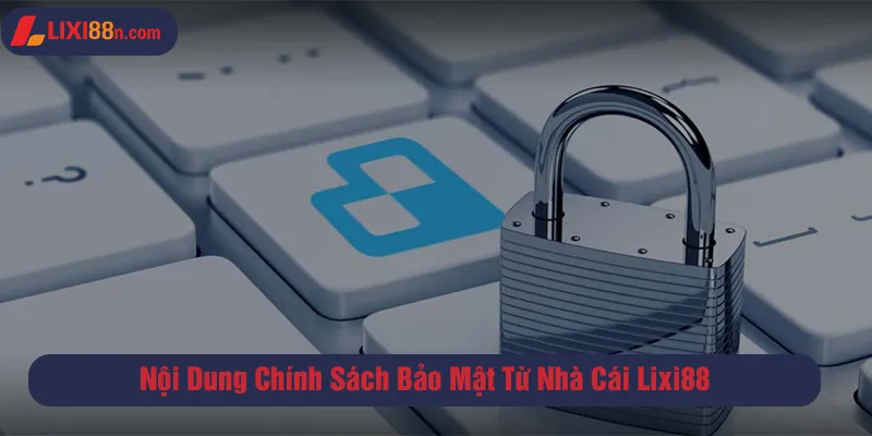 Nội dung chính sách bảo mật từ nhà cái Lixi88