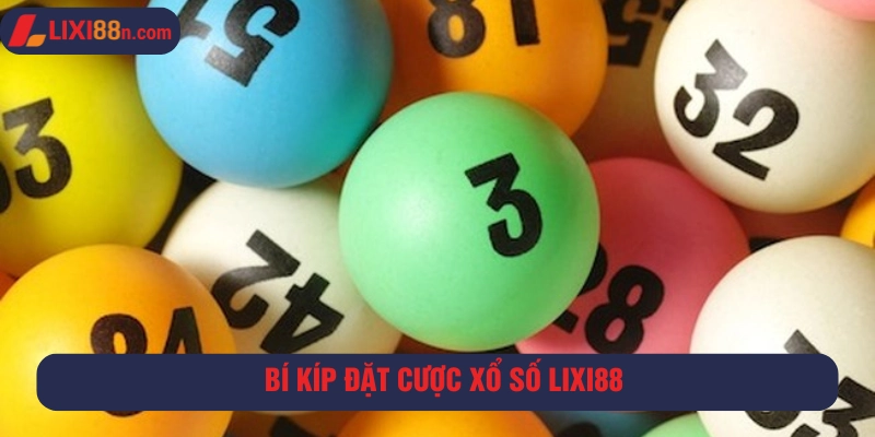 Bí kíp cược xổ số cùng Xổ số tại Lixi88